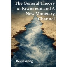 (영문도서)The General Theory of Kiwicredit and A New Monetary Channel: The Flaw of Money a... Paperback, Independently Published, English, 9798244428995