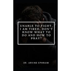 (영문도서)Unable to Fight I Am Tired Don't Know What to Do and How to Pray Paperback, Independently Published, English, 9798245375373