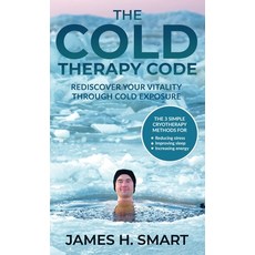 (영문도서) The Cold Therapy Code: Rediscover Your Vitality Through Cold Exposure - The 3 Simple Cryother... Hardcover, James H Smart, English, 9781399919470