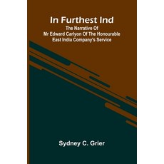 (英文圖書)In Furthest Ind: The Narrative Of Mr Edward Carlyon Of The Honourable East India... 平裝版, Alpha Edition, 英文
