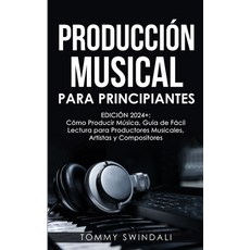 (영문도서) Producción Musical Para Principiantes Edición 2024+ Cómo Producir Música Guía... Paperback, Fortune Publishing, English, 9798330516148