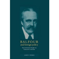 Balfour and Foreign Policy:The International Thought of a Conservative Statesman, Cambridge University Press
