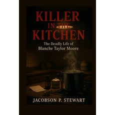 (英文圖書)Killer in the Kitchen: The Deadly Life of Blanche Taylor Moore 平裝版, Independently Published, 英文