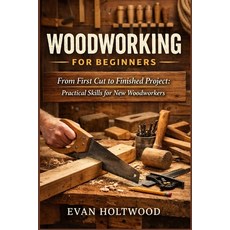 (영문도서)Woodworking for Beginners: From First Cut to Finished Project: Practical Skills... Paperback, Independently Published, English, 9798244727838