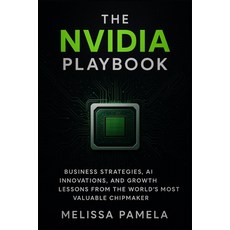 (영문도서)The Nvidia Playbook: Business Strategies AI Innovations and Growth Lessons fro... Paperback, Independently Published, English, 9798291982563