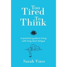 (영문도서) Too Tired to Think: A practical guide to living with long-term fatigue - chroni... Paperback, Sarah Vizer, English, 9781763692909