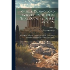 (영문도서) Greece During Lord Byron's Residence in That Country in 1823 and 1824: Being a Series of Le... Paperback, Legare Street Press, English, 9781022848146