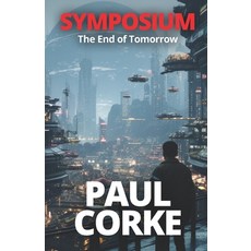 (영문도서)Symposium: The End of Tomorrow: A Technothriller Where Humanity's Greatest Inven... Paperback, Independently Published, English, 9798298657044
