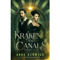 (영문도서) Kraken and Canals: A Steampunk Romance Paperback, Anne Renwick, English, 9781948359009