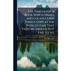 (영문도서)The Time-saver. A Book Which Names and Locates 5 000 Things 5 000 at the World's... Hardcover, Hutson Street Press, English, 9781025219516