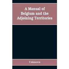 (영문도서)A manual of Belgium and the adjoining territories Paperback, Alpha Edition, English, 9789353608613 Alpha Edition, English, 9789353608613