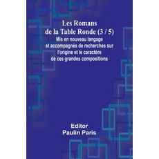 (영문도서) Les Romans de la Table Ronde (3 / 5); Mis en nouveau langage et accompagnés de... Paperback, Alpha Edition, English, 9789362998057