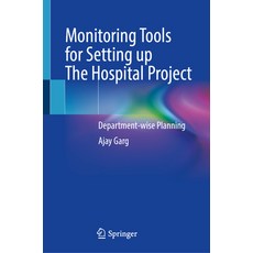 (영문도서) Monitoring Tools for Setting Up the Hospital Project: Department-Wise Planning Hardcover, Springer, English, 9789819966622