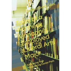 (영문도서) Tales of a Formerly Unhappily Employed Liberal Arts Major: Embracing Your Meandering Career Path Paperback, Independently Published, English, 9798378349968