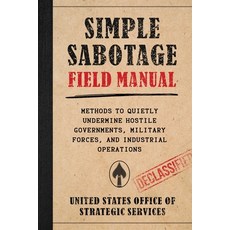 (영문도서)Simple Sabotage Field Manual: Methods to Quietly Undermine Hostile Governments ... Paperback, Skyhorse Publishing, English, 9781510787261
