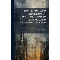 (영문도서)Trafficking And Extortion Of Burmese Migrants In Malaysia And Southern Thailand Hardcover, Hutson Street Press, English, 9781024278828