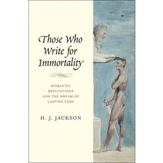 (영문도서) Those Who Write for Immortality: Romantic Reputations and the Dream of Lasting Fame Hardcover, Yale University Press, English, 9780300174793