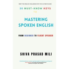 (영문도서) 30 Must-Know Keys to Mastering Spoken English: From Beginner to Fluent Speaker Paperback, Notion Press, English, 9798892331326
