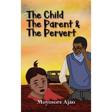 (영문도서) The Child The Parent and The Pervert Paperback, National Library of Nigeria, English, 9789787968161