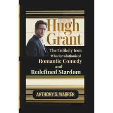 (영문도서) Hugh Grant: The Unlikely Icon Who Revolutionized Romantic Comedy and Redefined... Paperback, Independently Published, English, 9798305807523