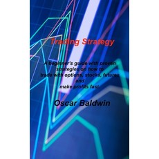 (영문도서) Trading Strategy: A beginner's guide with proven strategies on how to trade with options sto... Hardcover, Oscar T Baldwin, English, 9781803038056