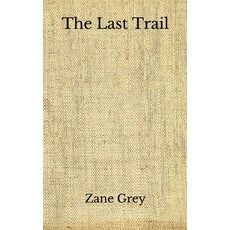 The Last Trail: (Aberdeen Classics Collection) Paperback, Independently Published