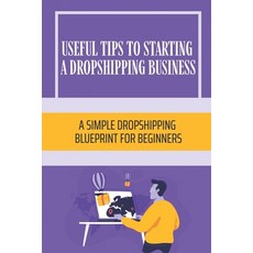 (영문도서) Useful Tips To Starting A Dropshipping Business: A Simple Dropshipping Blueprint For Beginner... Paperback, Independently Published, English, 9798548560261