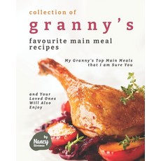 (영문도서) Collection of Granny's Favourite Main Meal Recipes: My Granny's Top Main Meals that I am Sure... Paperback, Independently Published, English, 9798518863057