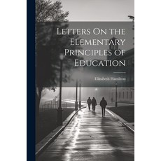 (영문도서) Letters On the Elementary Principles of Education Paperback, Legare Street Press, English, 9781022512092