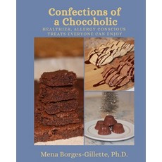 Confections of a Chocoholic: Healthier Allergy Conscious Treats Everyone Can Enjoy Paperback, Independently Published