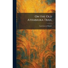 (영문도서)On the Old Athabaska Trail Hardcover, Tradd Street Press, English, 9781025877143 Tradd Street Press, English, 9781025877143