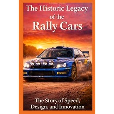 (英文圖書)The Historic Legacy of Rally Cars: The Story of Speed Innovation and Design 平裝版, Independently Published, 英文