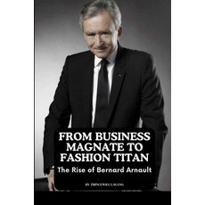 (영문도서) From Business Magnate to Fashion Titan: The Rise of Bernard Arnault Paperback, Non-Fiction Business and En..., English, 9789760332774