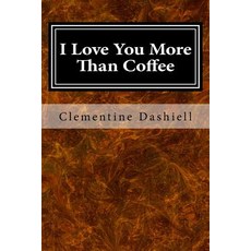 (영문도서) I Love You More Than Coffee: The Epic Tale of Bluey Blue Paperback, Createspace Independent Pub..., English, 9781532970160