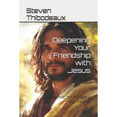 (영문도서)Deepening Your Friendship with Jesus: Relating to Him Like a Best Friend Paperback, Independently Published, English, 9798263294175