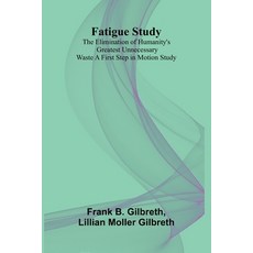 (영문도서)Fatigue Study: The Elimination of Humanity's Greatest Unnecessary Waste A First... Paperback, Alpha Edition, English, 9789369872626