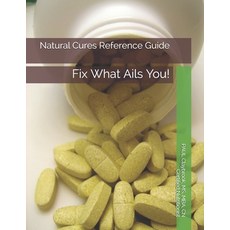 (영문도서) Natural Cures Reference Guide: Fix What Ails You Paperback, Independently Published, English, 9781091691001