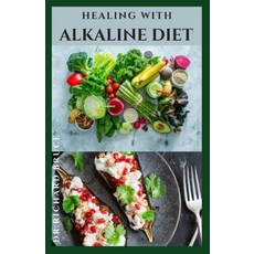 Healing with Alkaline Diet: Delicious Alkaline Recipes To Heal Body Detox Weight Loss And Lots Mor... Paperback, Independently Published, English, 9798701433098