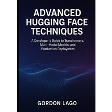 (영문도서)Advanced Hugging Face Techniques: A Developer's Guide to Transformers Multi-Mod... Paperback, Independently Published, English, 9798266382237