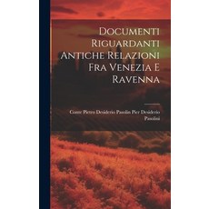 (영문도서) Documenti Riguardanti Antiche Relazioni fra Venezia e Ravenna Hardcover, Legare Street Press, English, 9781020884795