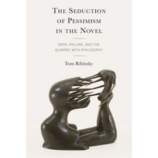 (영문도서)The Seduction of Pessimism in the Novel: Eros Failure and the Quarrel with Phi... Hardcover, Lexington Books, English, 9781666901399