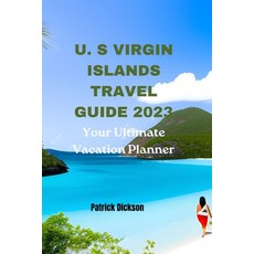 (영문도서) U. S Virgin Islands Travel Guide 2023: Your Ultimate Vacation Planner Paperback, Independently Published, English, 9798853137448