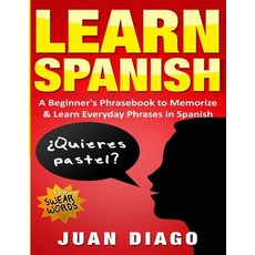 (영문도서) Learn Spanish: A Beginner's Phrasebook to Memorize & Learn Everyday Phrases in... Paperback, Language Learning Books, English, 9781999209391