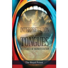 (영문도서) The Interpretation of Tongues: Mysteries of Manifestation Paperback, Royal Priest Publishing, English, 9781637954645
