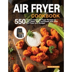 Air Fryer Cookbook: 550 Easy & Quick Air Fryer Recipes to Fry Bake Grill and Roast with Your Air ... Paperback, Beclin McHintte, English, 9781952613937