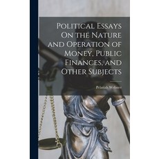 (영문도서) Political Essays On the Nature and Operation of Money Public Finances and Other Subjects Hardcover, Legare Street Press, English, 9781016031226