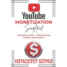 (영문도서) Youtube Monetization Simplified: Unlocking Profit: Demystifying YouTube Monetization Paperback, Independently Published, English, 9798876366863