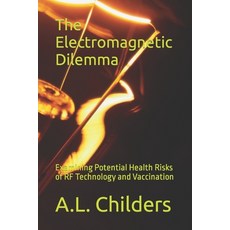 (영문도서) The Electromagnetic Dilemma: Examining Potential Health Risks of RF Technology and Vaccination Paperback, Independently Published, English, 9798859856695