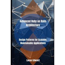 (영문도서)Advanced Ruby on Rails Architecture: Design Patterns for Scalable Maintainable... Paperback, Independently Published, English, 9798292603689