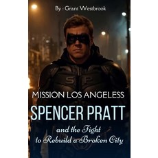 (영문도서)Mission Los Angeles: Spencer Pratt and the Fight to Rebuild a Broken City Paperback, Independently Published, English, 9798197586537